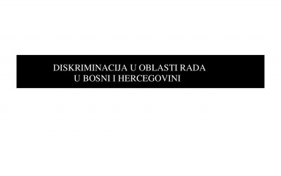 Report on “Discrimination in the Field of Labour in Bosnia and Herzegovina” (EN/BS)